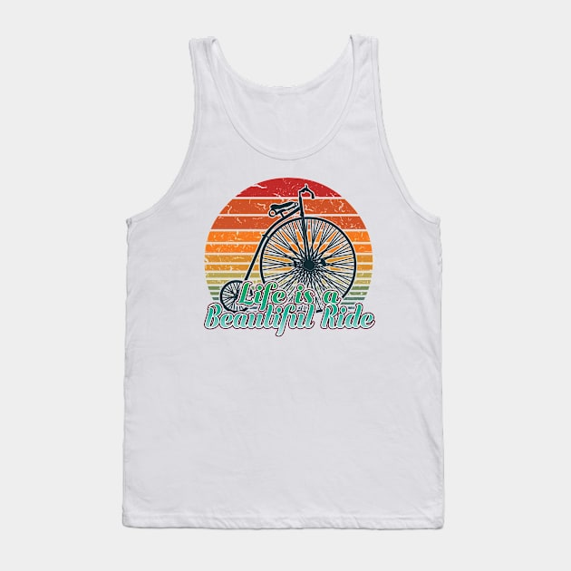 Life Is A Beautiful Ride - Retro Bicycle Cyclist Humor, Gifts For Men, Women & Kids Tank Top by Art Like Wow Designs